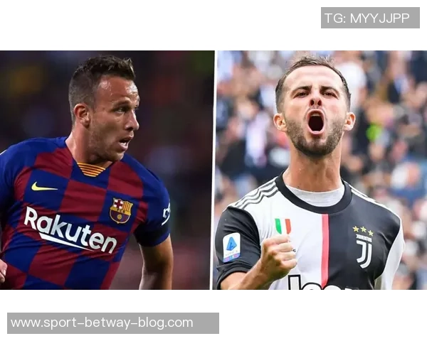 皮亚尼奇与阿图尔互换交易揭秘巴萨因此获利1200万欧元